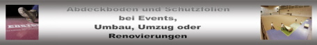Abdeckboden und Schutzfolien bei Events - Umbau - Umzug - Renovierung Abdeckboden und Schutzfolien bei Events - Umbau - Umzug - Renovierung