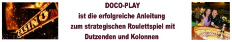 DOCO-PLAY - Die erfolgreiche Strategie für Roulett durch das kombiniertes Spiel mit Dutzenden und Kolonnen DOCO-PLAY - Die erfolgreiche Strategie für Roulett durch das kombiniertes Spiel mit Dutzenden und Kolonnen