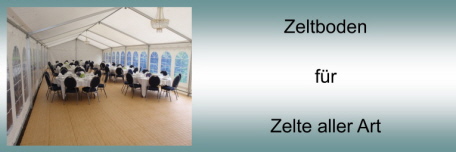 Zeltboden für Zelte aller Art - Vorzelte - Festzelte - Messezelte - Partyzelte Zeltboden für Zelte aller Art - Vorzelte - Festzelte - Messezelte - Partyzelte
